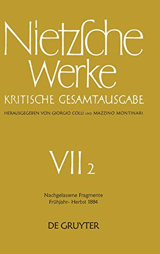 Werke. Abteilung 7: Werke, Kritische Gesamtausgabe, Abt.7, Bd.2, Nachgelassene Fragmente Frühjahr - Herbst 1884 von De Gruyter